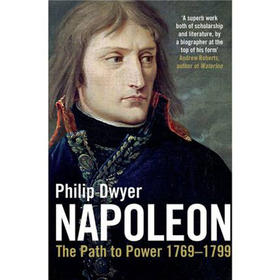 通向权力之路 菲利普德耶尔 拿破仑大帝 第一卷 英文原版 Napoleon: The Path to Power 1769 - 1799 v. 1