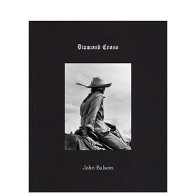 【预订】John Balsom：Diamond Cross | 摄影师查理·汉纳姆：马背上的牛仔