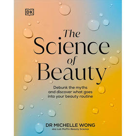 美容科学：揭穿神话，探索美容程序中的奥秘 DK出版社 英文原版 The Science of Beauty: Debunk the Myths and Discover What Goes into 