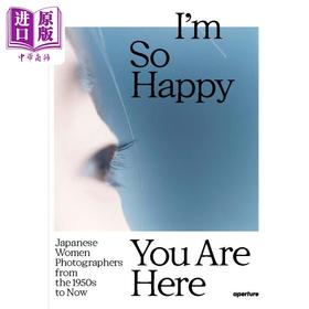 【中商原版】I’m So Happy You Are Here 进口艺术 19 世纪 80 年代至今的日本女摄影师