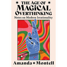 神奇的过度思考时代： 现代非理性笔记 英文原版 The Age of Magical Overthinking: Notes on Modern Irrationality