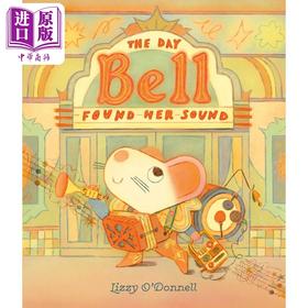 【中商原版】贝尔发现的声音 Lizzy ODonnell The Day Bell Found Her Sound 英文原版 儿童绘本 动物图画故事书 精装精品绘本