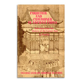 Courtier and Commoner in Ancient China: Selections From The History Of The Former Han by Pan Ku丨中国古代