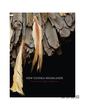 New Guinea Highlands: Art from the Jolika Collection / 新几内亚高原： 乔利卡收藏的艺术品