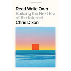 读写自己：打造下一个互联网时代 Chris Dixon 英文原版 Read Write Own: Building the Next Era of the Internet