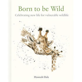 生来狂野：为濒危野生动物庆祝新生 Hannah Dale 英文原版 Born to be Wild: Celebrating New Life For Vulnerable Wildlife