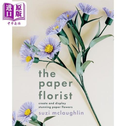 预售 【中商原版】纸艺花匠 制作和展示惊艳的纸艺花 英文原版 The Paper Florist Create and display Suzi Mclaughlin 商品图0