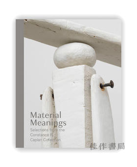 Material Meanings: Selections from the Constance R. Caplan Collection / 实质性含义：康斯坦斯·R·卡普兰珍藏精选