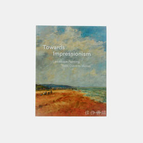 Towards Impressionism: Landscape Painting from Corot to Monet / 接近印象派：从柯罗到莫奈的风景画