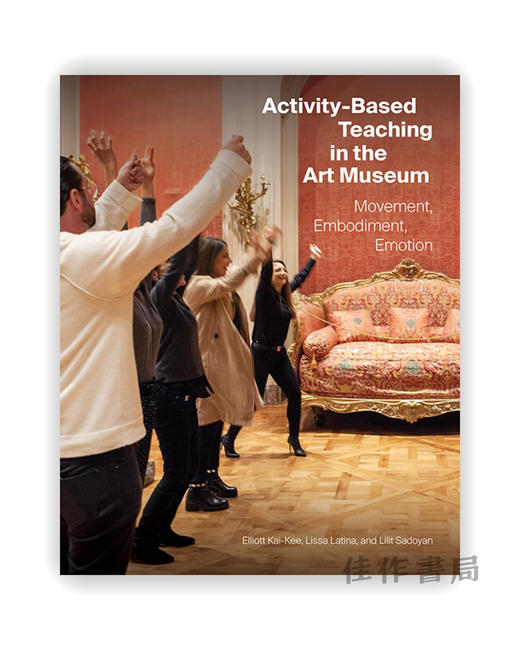 Activity-Based Teaching in the Art Museum: Movement、Embodiment、Emotion / 艺术博物馆中的活动式教学： 运动、体现、情感 商品图0