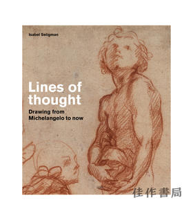 Lines of Thought: Drawing from Michelangelo to Now / 思想的路线：米开朗琪罗以来的素描