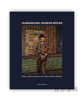 Humankind: Ruskin Spear— Class、culture and art in 20th-century Britain / 人类：罗斯金·斯皮尔-- 20世纪英国的阶级、文化和艺