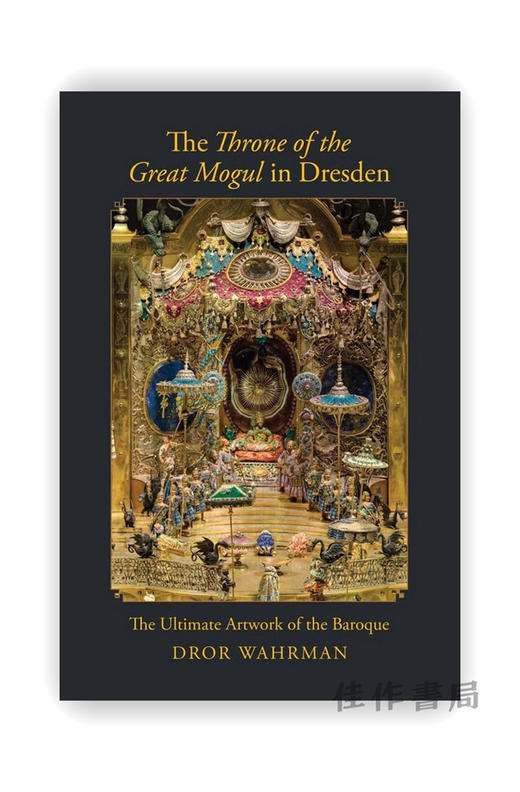 The Throne of the Great Mogul in Dresden: The Ultimate Artwork of the Baroque / 德累斯顿大亨的宝座：巴洛克艺术风格的集大 商品图0