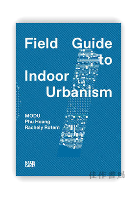 MODU: Field Guide to Indoor Urbanism / MODU建筑工作室：室内城市主义图鉴