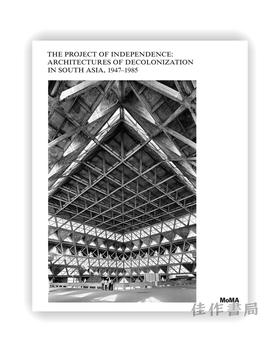 The Project of Independence: Architectures of Decolonization in South Asia、1947–1985 / 独立计划： 1947-19