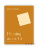 Painting as an Art（The A. W. Mellon Lectures in the Fine Arts） / 作为艺术的绘画（A. W. 梅隆美术讲座） 商品缩略图0