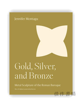 Gold、Silver、and Bronze: Metal Sculpture of the Roman Baroque / 金、银和铜：罗马巴洛克风格的金属雕塑（A. W. 梅隆美术讲座）