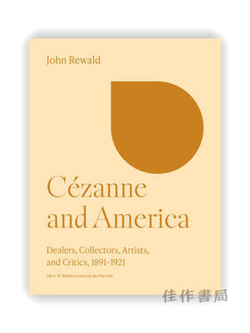 Cézanne and America: Dealers  Collectors  Artists  and Critics  1891-1921 /塞尚与美国：经销商、收藏家、艺术家和评论家