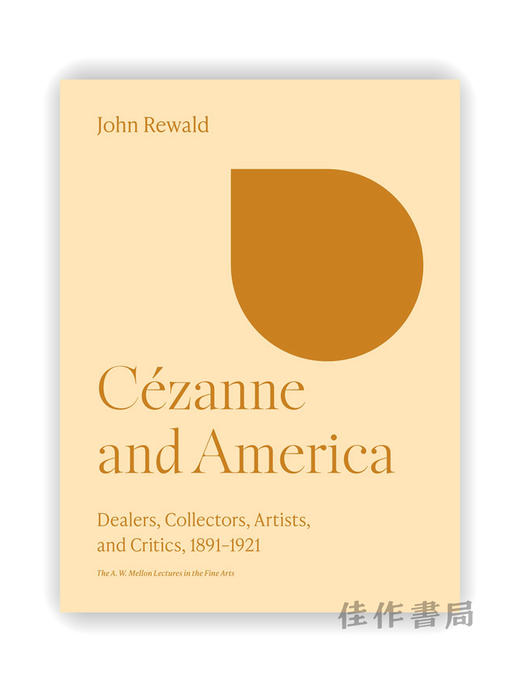 Cézanne and America: Dealers  Collectors  Artists  and Critics  1891-1921 /塞尚与美国：经销商、收藏家、艺术家和评论家 商品图0