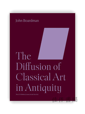 The Diffusion of Classical Art in Antiquity（The A. W. Mellon Lectures in the Fine Arts） / 古典艺术在古代的传播