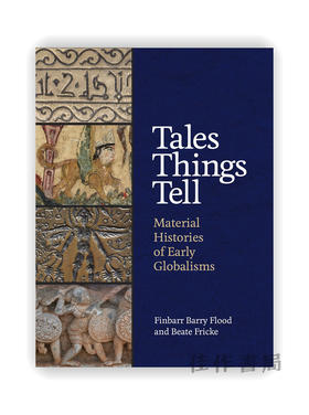 Tales Things Tell: Material Histories of Early Globalisms / 物质讲述的故事：早期全球化的物质历史