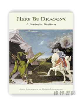 Here Be Dragons : A Fantastic Bestiary / 龙来了：奇妙的动物图鉴