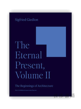 The Eternal Present、Volume II: The Beginnings of Architecture / 不朽的现在、第二卷：建筑的起源（A. W. 梅隆美术讲座）