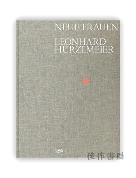 Leonhard Hurzlmeier: Neue Frauen / 莱昂哈德·赫茨尔迈尔：新女性