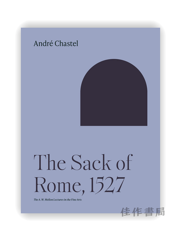 The Sack of Rome 1527（The A. W. Mellon Lectures in the Fine Arts） / 罗马的陷落 1527年（A. W. 梅隆美术讲座）