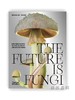 The Future is Fungi: How Fungi Can Feed Us、Heal Us、Free Us and Save Our World / 真菌即未来：真菌是如何养育我们、以及解放 商品缩略图0