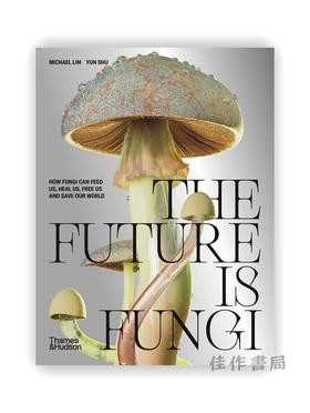 The Future is Fungi: How Fungi Can Feed Us、Heal Us、Free Us and Save Our World / 真菌即未来：真菌是如何养育我们、以及解放