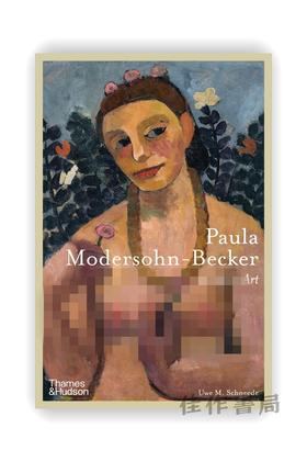 Paula Modersohn-Becker: A Life in Art / 保拉·莫德索恩—贝克尔：艺术人生