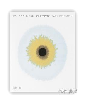 Fabrice Samyn: To See with Ellipse / 法布里斯·萨明：用椭圆观看