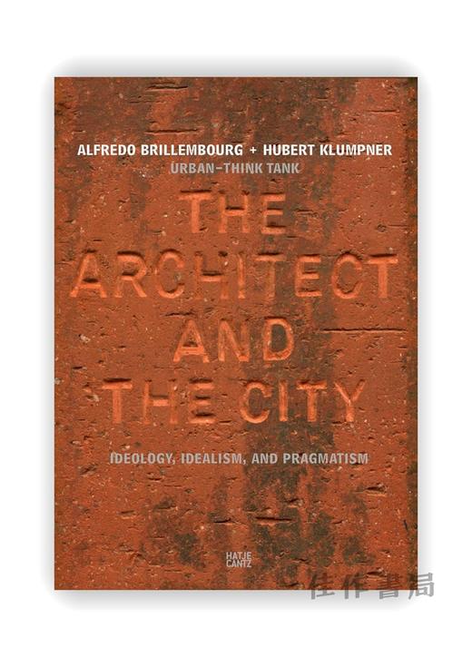 The Architect and the City: Ideology、Idealism、and Pragmatism / 建筑师与城市： 意识形态、理想主义和实用主义 商品图0