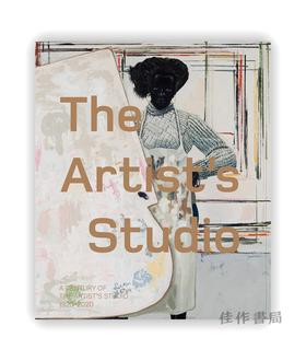 The Artist's Studio: A Century of the Artist's Studio 1920–2020 / 艺术家工作室：一个世纪的艺术家工作室 1920-2020年