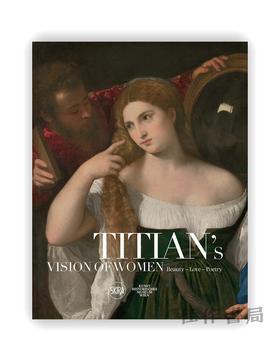 Titian's Vision of Women: Beauty – Love – Poetry / 提香与女性的荣耀：美— 爱— 诗