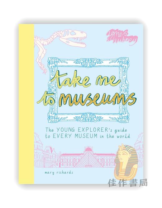 Take Me To Museums:The Young Explorer's Guide to Every Museum in the World / 带我去博物馆:世界上每座博物馆的小探险家指南 商品图0