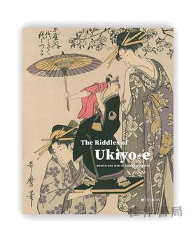 The Riddles of Ukiyo-e: Women and Men in Japanese Prints / 浮世绘的谜语：日本版画中的女人与男人