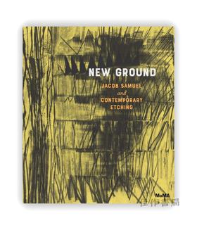 New Ground: Jacob Samuel and Contemporary Etching / 新领域：雅各布·塞缪尔与当代蚀刻版画艺术