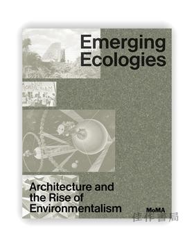 Emerging Ecologies: Architecture and the Rise of Environmentalism / 新兴生态学：建筑与环保主义的兴起