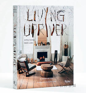 Living Upriver: Artful Homes、Idyllic Lives / 生活在上游：别具匠心的的家园与田园诗般的生活