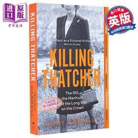 预售 【中商原版】杀死撒切尔 爱尔兰共和军 追捕行动和针对皇室的长期战争 Killing Thatcher 英文原版 Rory Carroll 欧洲史