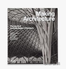 Making Architecture: The work of John McAslan + Partners / 打造建筑：约翰·麦卡斯兰与合伙人事务所的作品