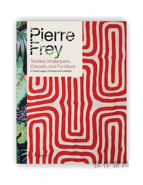 Pierre Frey: Textiles  Wallpapers、Carpets、and Furniture: A Family Legacy of Passion and Creativity /