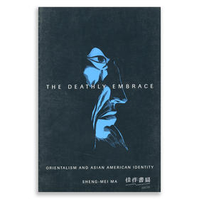 The Deathly Embrace: Orientalism and Asian American Identity致命的拥抱：东方主义和亚裔美国人身份