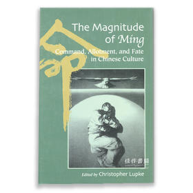 The Magnitude of Ming: Command  Allotment  and Fate in Chinese Culture  (Hardcover)丨命的轻重：中国文化中的指令、分配