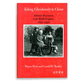 Taking Christianity to China: Alabama Missionaries in the Middle Kingdom  1850-1950将基督教带入中国：1850-195