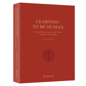 Learning to Be Human - Selected Papers from the XXIV World Congress of Philosophy（学以成人(英文本)）