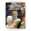 Imagining Sculpture: A Short Conjectural History / 想象雕塑：简短的猜想史 商品缩略图0