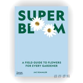 Super Bloom : A Field Guide to Flowers for Every Gardener / 超级绽放：植物极简主义者的园林美指南